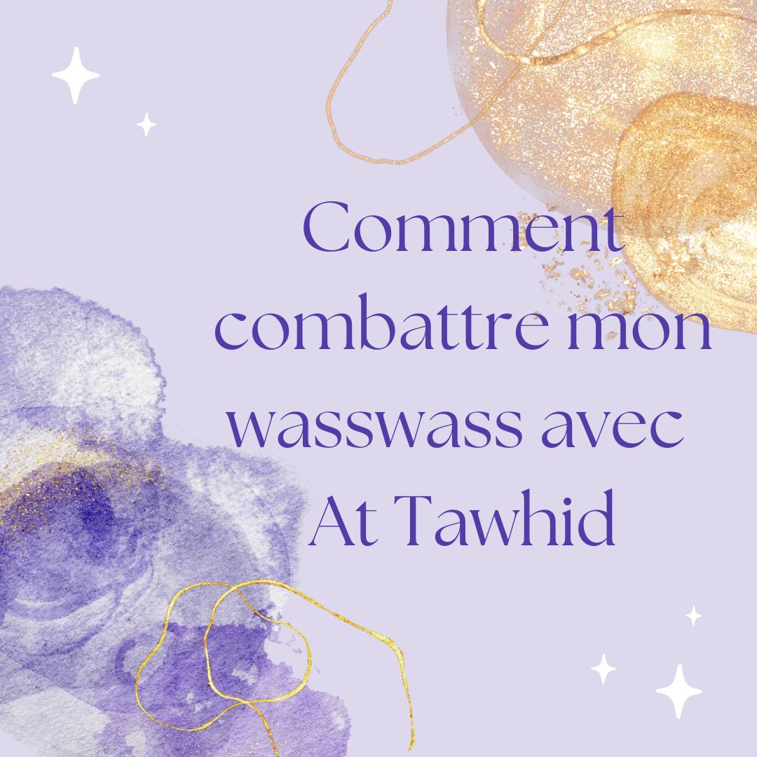 Comment combattre mon Wasswass avec At Tawhid