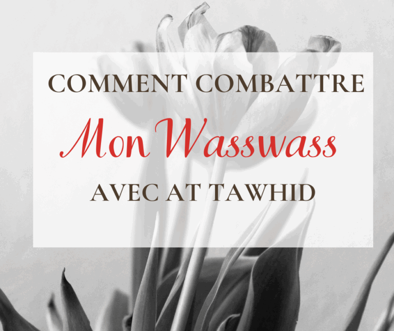 Comment combattre mon Wasswass avec At Tawhid